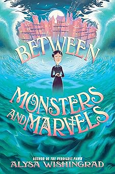 between monsters and marvels 1st edition alysa wishingrad 006324487x, 978-0063244870