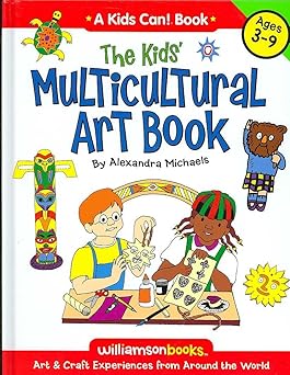 the kids multicultural art book art and craft experiences from around the world 1st edition ideals