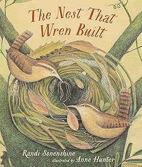 the nest that wren built 1st edition randi sonenshine ,anne hunter 1536201537, 978-1536201536