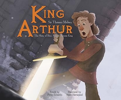 king arthur the story of how arthur became king 1st edition philip edwards ,sir malory, thomas ,adam