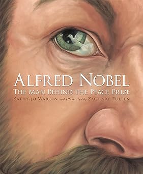 alfred nobel the man behind the peace prize 1st edition kathy jo wargin ,zachary pullen 1585362816,