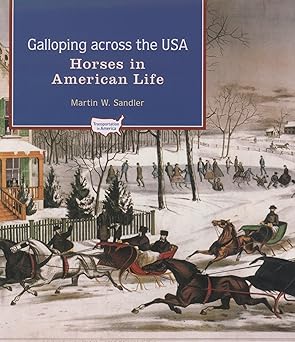 galloping across the u s a horses in american life 1st edition martin w sandler 0195132262, 978-0195132267