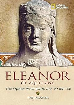 world history biographies eleanor of aquitaine the queen who rode off to battle 1st edition ann kramer