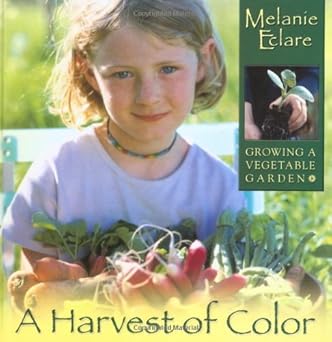 a harvest of color growing a vegetable garden 1st edition melanie eclare 1929927312, 978-1929927319
