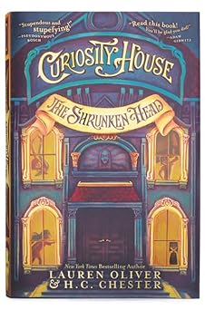 curiosity house the shrunken head 1st edition lauren oliver ,h c chester ,benjamin lacombe 0062270818,