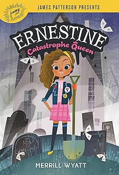 ernestine catastrophe queen 1st edition merrill wyatt ,james patterson 0316471585, 978-0316471589
