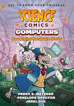 science comics computers how digital hardware works 1st edition perry e metzger ,penelope spector ,jerel dye