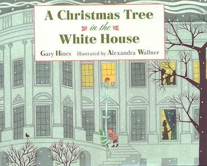 a christmas tree in the white house 1st edition gary hines ,alexandra wallner 0805050760, 978-0805050769