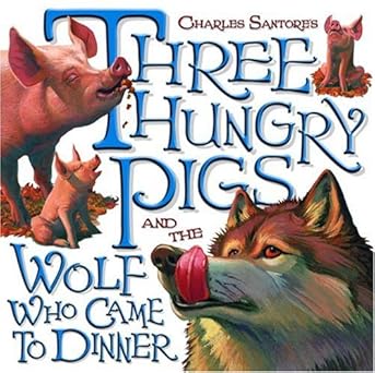 three hungry pigs and the wolf who came to dinner 1st edition charles santore 0375829466, 978-0375829468