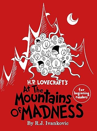 h p lovecrafta s at the mountains of madness for beginning readers 1st edition rj ivankovic ,chaosium inc