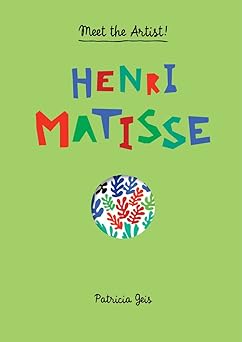meet the artist henri matisse meet the artist 1st edition patricia geis 161689282x, 978-1616892821