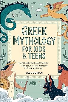 greek mythology for kids and teens the ultimate illustrated guide to the gods heroes and monsters of greek