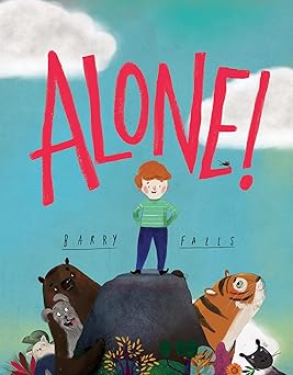 alone a brilliantly funny illustrated childrena s picture book about friendship 1st edition barry falls