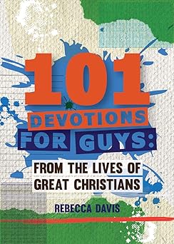 101 devotions for guys from the lives of great christians 1st edition rebecca davis 1781919828, 978-1781919828