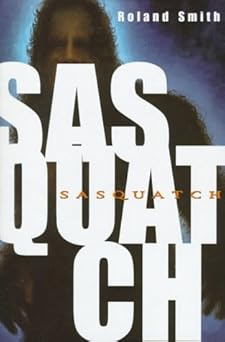 sasquatch 1st edition roland smith 0786823151, 978-0786823154