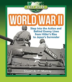 world war ii step into the action and behind enemy lines from hitlers rise to japans surrender 1st edition