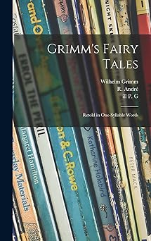 grimms fairy tales retold in one syllable words 1st edition wilhelm 1786 1859 grimm ,r 1834 1907 andra c ,ill