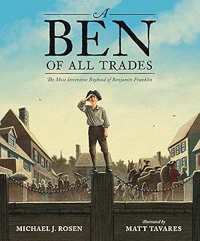a ben of all trades the most inventive boyhood of benjamin franklin 1st edition michael j rosen ,matt tavares