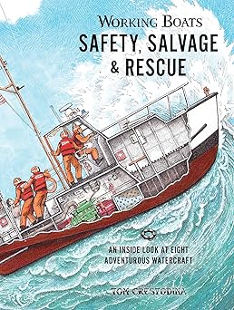 working boats safety salvage and rescue an inside look at eight adventurous watercraft 1st edition tom