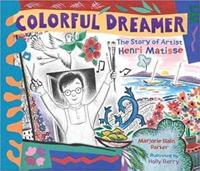 colorful dreamer the story of artist henri matisse 1st edition marjorie blain parker ,holly berry 0803737580,