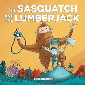 the sasquatch and the lumberjack 1st edition crix sheridan 1632171619, 978-1632171610