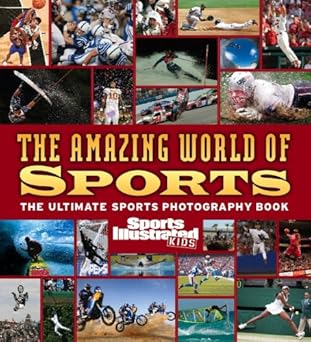 sports illustrated kids the amazing world of sports 1st edition the editors of sports illustrated kids