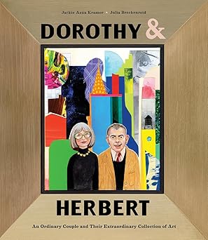 dorothy and herbert an ordinary couple and their extraordinary collection of art 1st edition jackie aza a