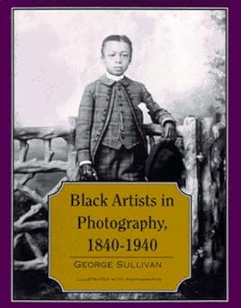 black artists in photography 1840 1940 1st edition george sullivan 0525652086, 978-0525652083