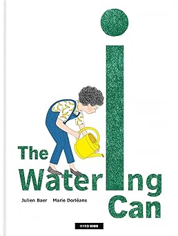 the watering can 1st edition julien baer ,marie dorla c ans ,selene bright 1681378965, 978-1681378961