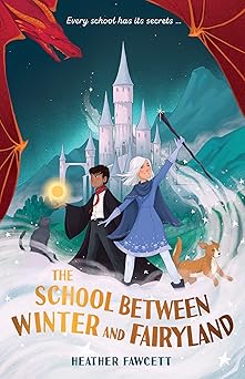 the school between winter and fairyland 1st edition heather fawcett 1760526541, 978-1760526542