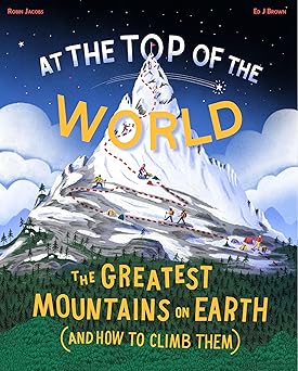 at the top of the world the greatest mountains on earth 1st edition robin jacobs ,ed j brown 1800660472,