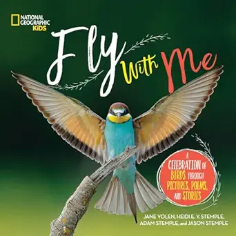 fly with me a celebration of birds through pictures poems and stories 1st edition jane yolen ,heidi stemple