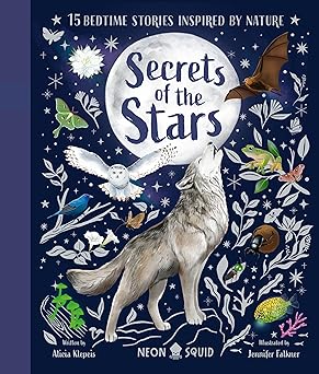 secrets of the stars 15 bedtime stories inspired by nature 1st edition alicia klepeis ,neon squid ,jennifer