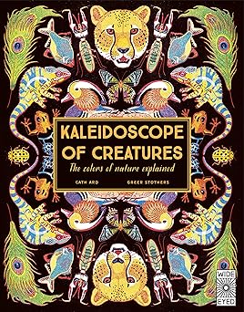 kaleidoscope of creatures the colors of nature explained 1st edition cath ard ,greer stothers 0711258759,