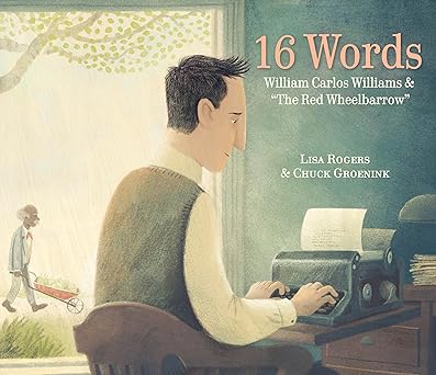 16 words william carlos williams and the red wheelbarrow 1st edition lisa rogers ,chuck groenink 1524720178,