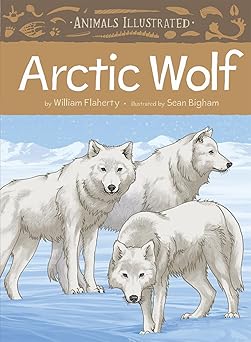 animals illustrated arctic wolf 1st edition william flaherty ,sean bigham 1772272132, 978-1772272130