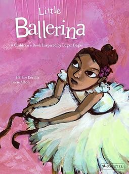 little ballerina a childrens book inspired by edgar degas 1st edition lucie albon ,helene kerillis