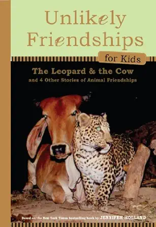 unlikely friendships for kids the leopard and the cow and four other stories of animal friendships 1st
