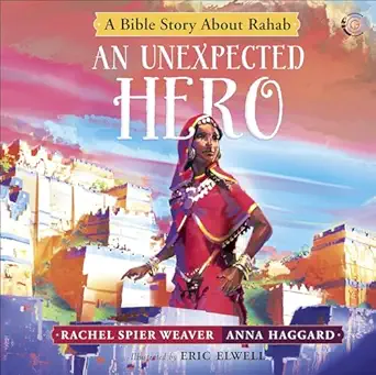 an unexpected hero a bible story about rahab 1st edition rachel spier weaver ,anna haggard ,eric elwell