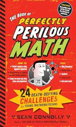 the book of perfectly perilous math 24 death defying challenges for young mathematicians 1st edition sean