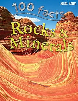 100 facts rocks and minerals become a geologist and learn all about the rocks and minerals that have shaped