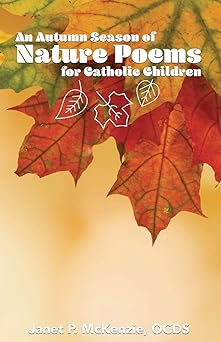 an autumn season of nature poems for catholic children 1st edition janet p mckenzie 1934185566, 978-1934185568