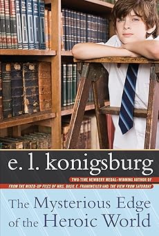 the mysterious edge of the heroic world 1st edition e l konigsburg 1416953531, 978-1416953531