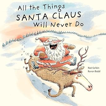 all the things santa claus will never do 1st edition noa c carlain ,ronan badel 0764362178, 978-0764362170