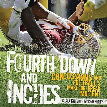 fourth down and inches concussions and footballs make or break moment 1st edition carla killough mcclafferty