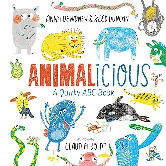 animalicious a quirky abc book 1st edition anna dewdney ,reed duncan ,claudia boldt 1524792055, 978-1524792053