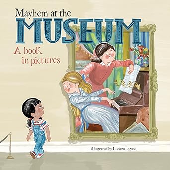 mayhem at the museum a book in pictures 1st edition luciano lozano 0593093542, 978-0593093542
