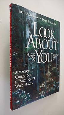 look about you a magical childhood in michigans wild places 1st edition erin anderson 0972069631,