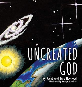 uncreated god 1st edition jacob haywood ,sara haywood ,george scondras 1955108013, 978-1955108010