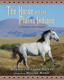 the horse and the plains indians a powerful partnership 1st edition dorothy hinshaw patent 0547125518,